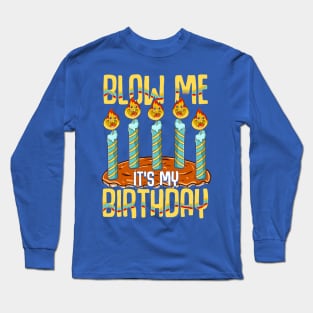 Blow Me It's My Birthday Long Sleeve T-Shirt